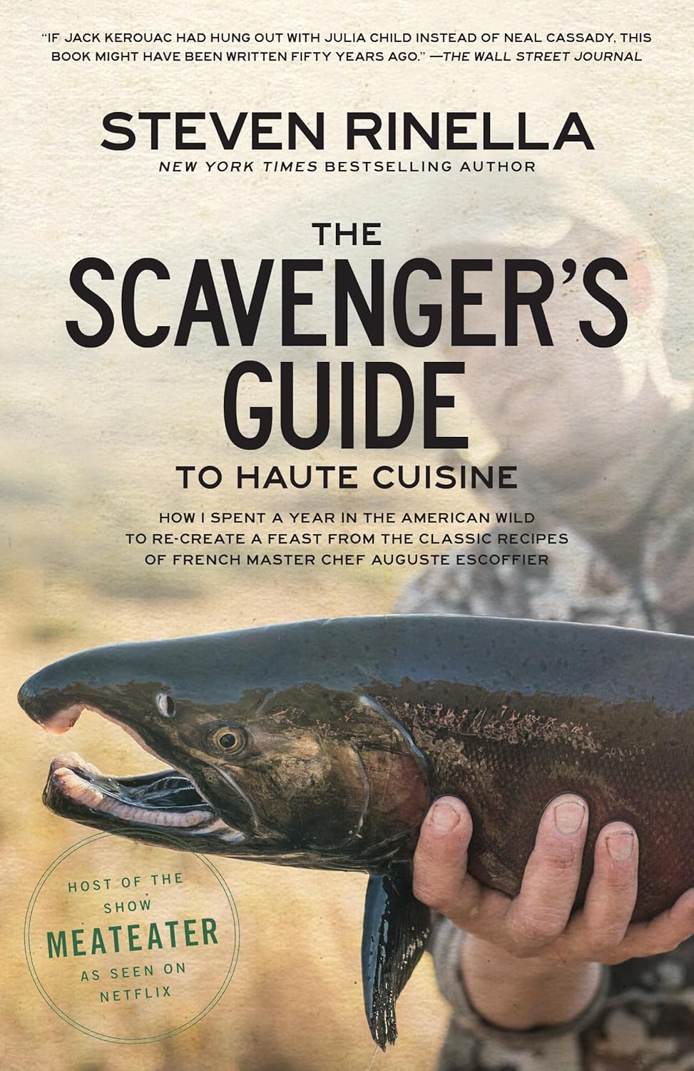 The Scavenger's Guide to Haute Cuisine: How I Spent a Year in the American Wild to Re-create a Feast from the Classic Recipes of French Master Chef Auguste Escoffier      Kindle Edition