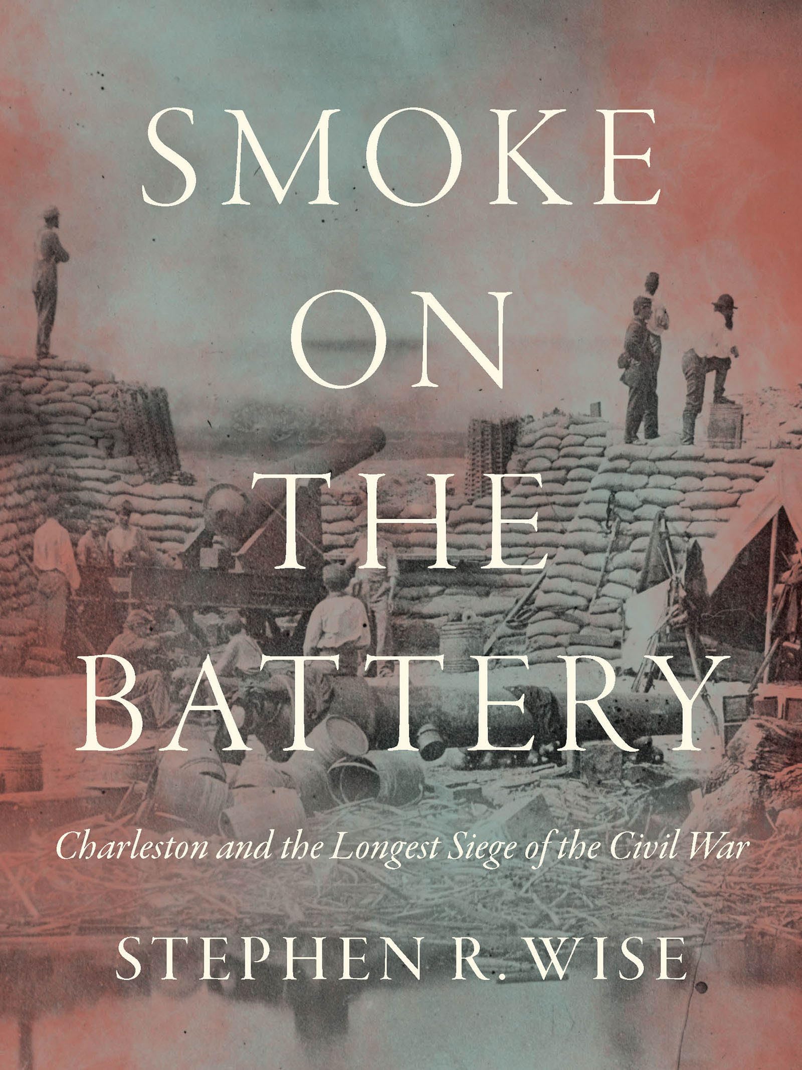 Smoke on the Battery: Charleston and the Longest Siege of the Civil War