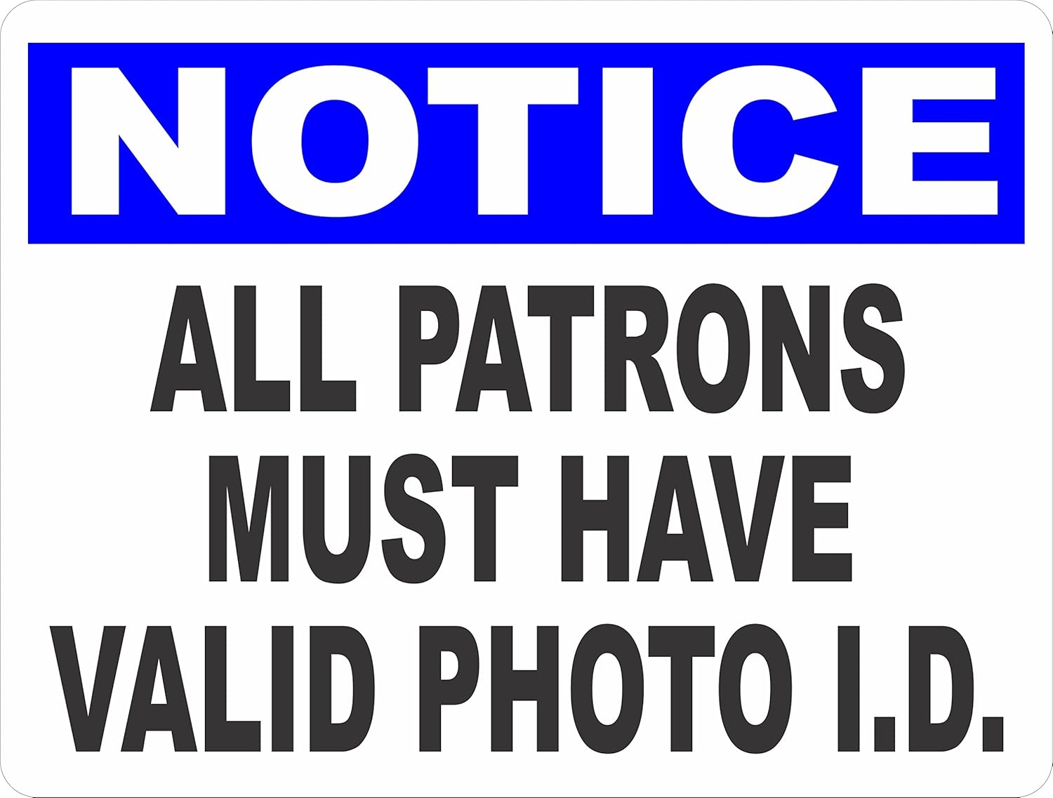Notice All Patrons Must Have Valid Photo I.D. Sign. Made in USA. Business ID Identification Security Signs. 12x18 Metal