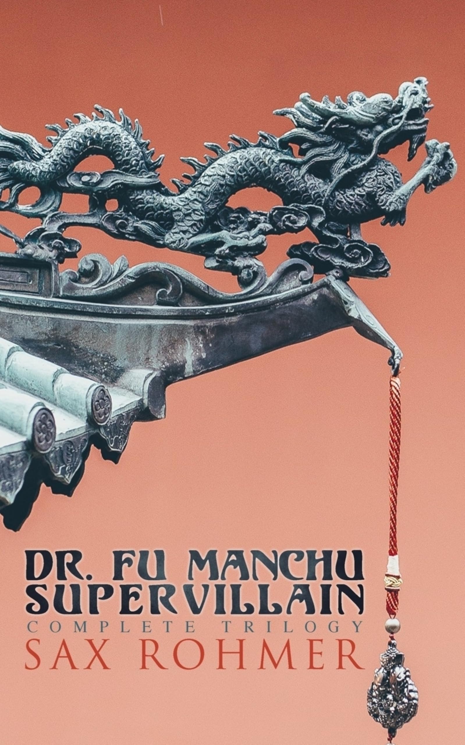 The Dr. Fu Manchu (A Supervillain Trilogy): The Insidious Dr. Fu Manchu, The Return of Dr. Fu Manchu & The Hand of Fu Manchu