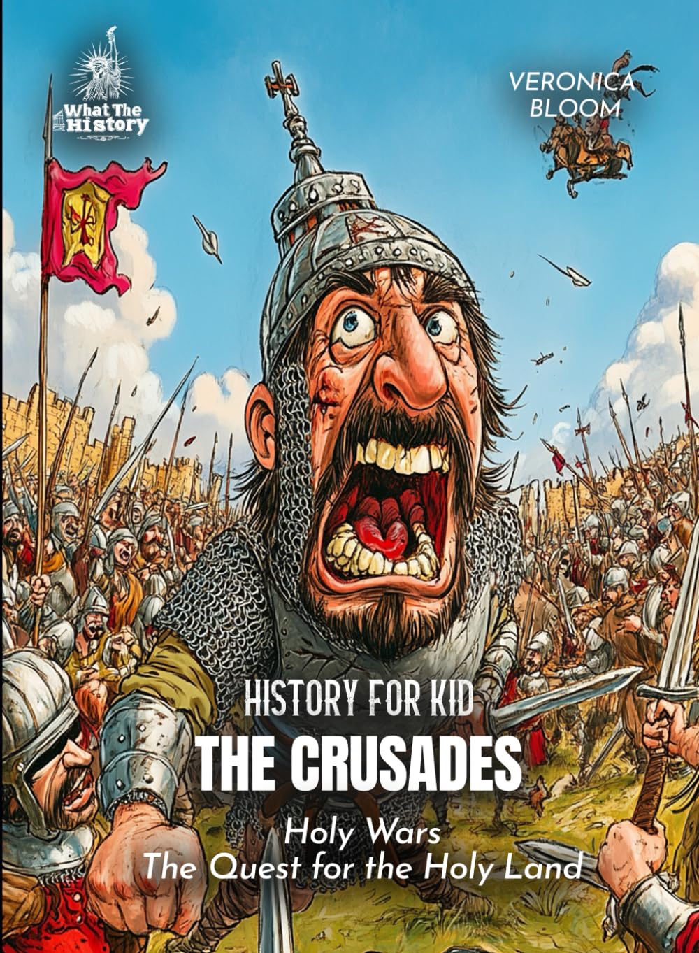 The Crusades History for Kids: Holy Wars The Quest for the Holy Land (Book for Curious Kids)