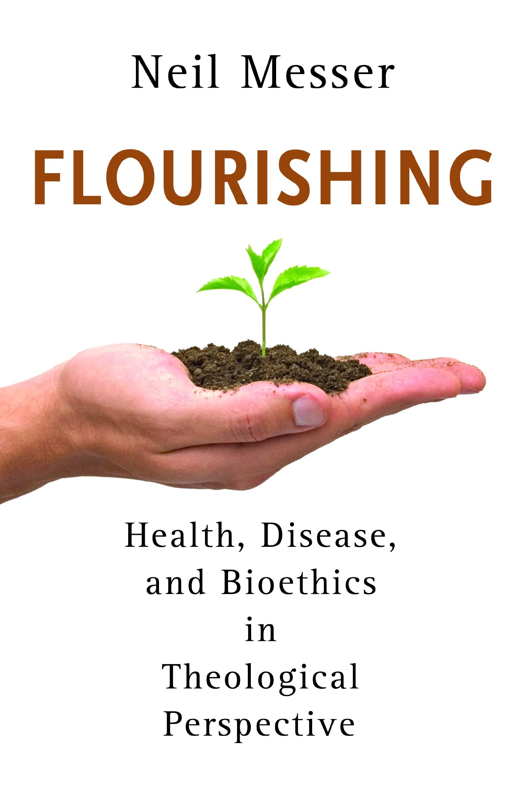 Flourishing: Health, Disease, and Bioethics in Theological... - Messer, Neil