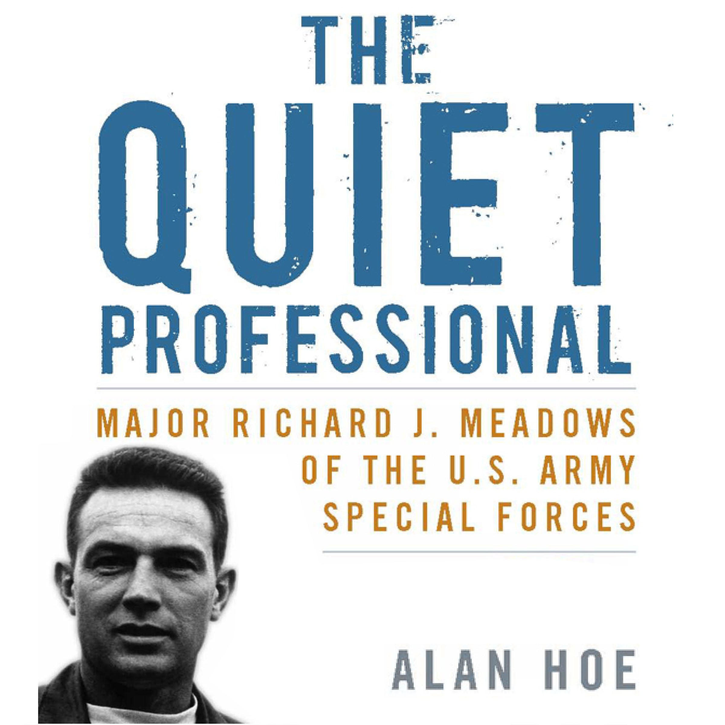 The Quiet Professional: Major Richard J. Meadows of the U.S. Army Special Forces