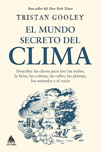 El mundo secreto de la clima: Descubre las claves para leer las nubes, la brisa, las colin (ATICO DE LOS LIBROS)