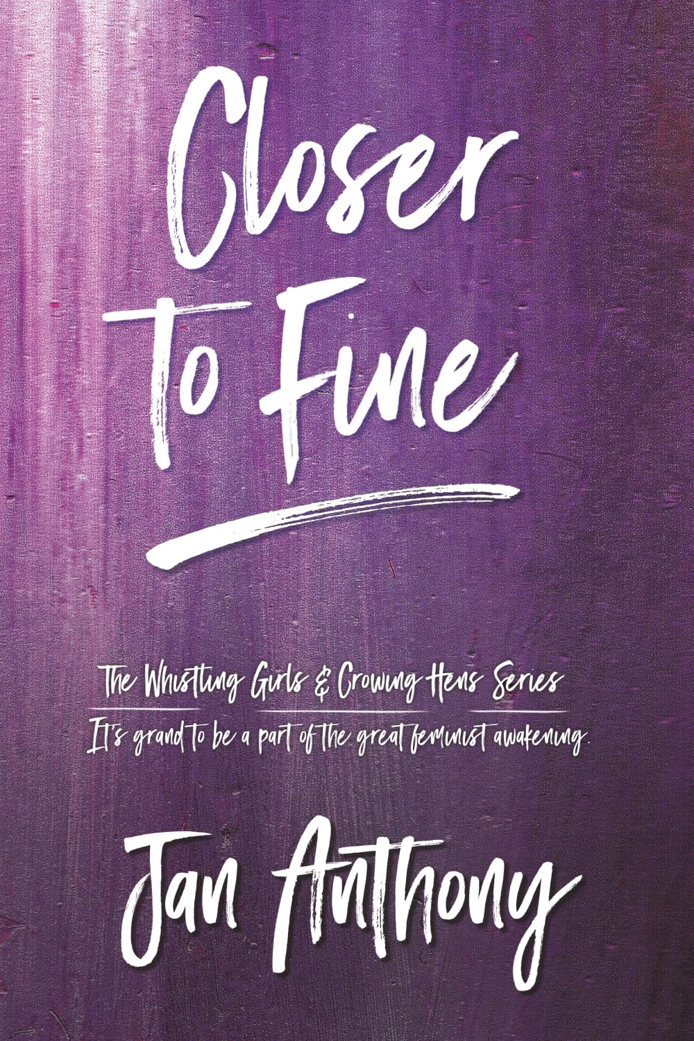 Closer to Fine (The Whistling Girls and Crowing Hens Series)