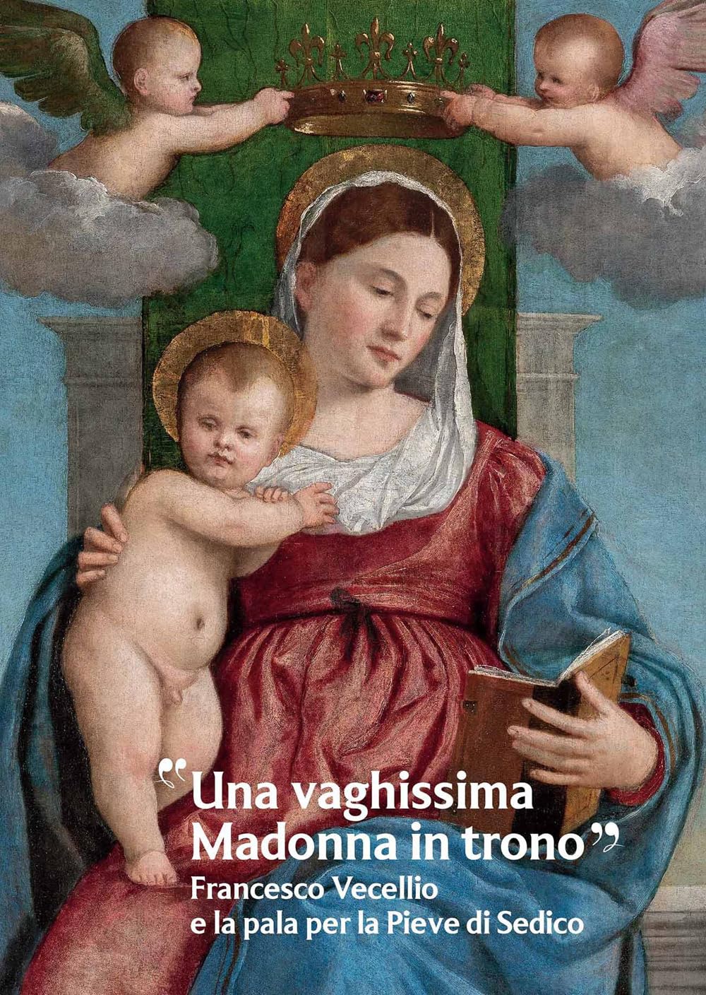 «Una Vaghissima Madonna In Trono». Francesco Vecellio E La Pala Per La Pieve Di Sedico - 4