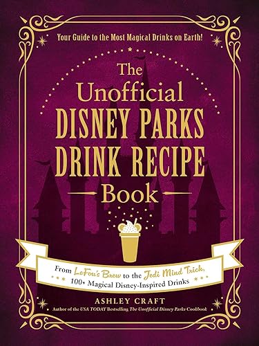 The Unofficial Disney Parks Drink Recipe Book: From LeFou's Brew to the Jedi Mind Trick, 100+ Magical Disney-Inspired Drinks (Unofficial Cookbook Gift Series)