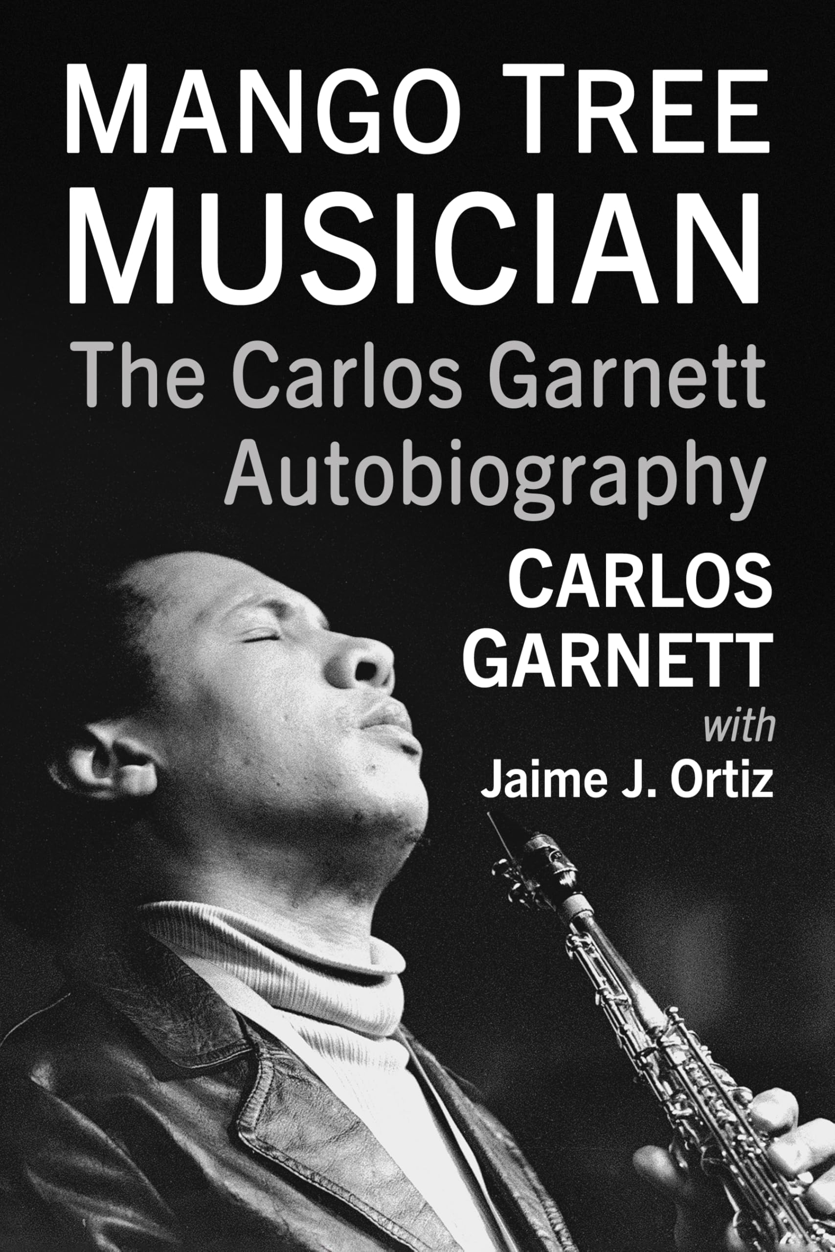 Mango Tree Musician: The Carlos Garnett Autobio, Garnett, Garnett, Ortiz,+-