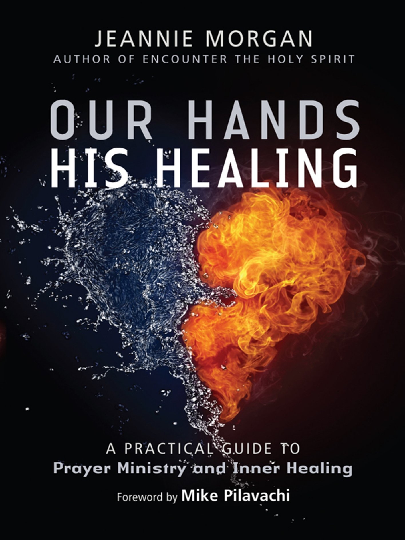 Our Hands, His Healing: A Practical Guide To Prayer Ministry And Inner Healing