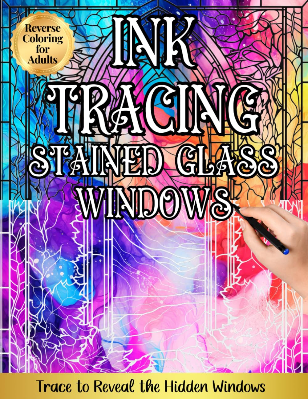 Ink Tracing, Stained Glass Windows: A Reverse Coloring Experience for Calm, Creativity, Mindful Art Practice, Inspiration, and Creative Flow