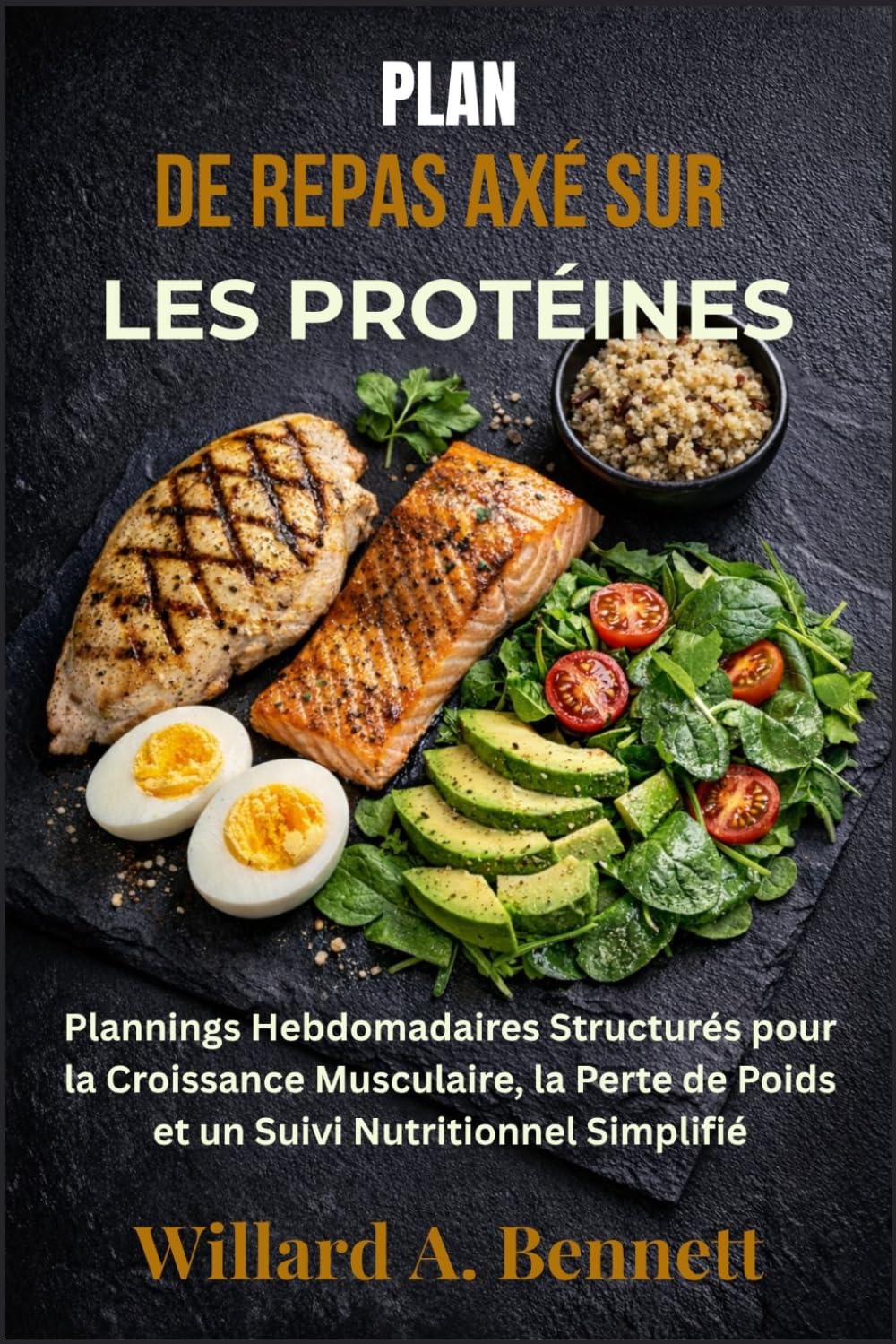 PLAN DE REPAS AXÉ SUR LES PROTÉINES: Plannings Hebdomadaires Structurés pour la Croissance Musculaire, la Perte de Poids et un Suivi Nutritionnel Simplifié