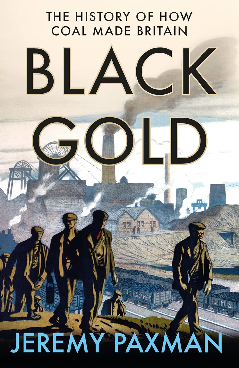 Black Gold The History of How Coal Made Britain Paxman, Jeremy