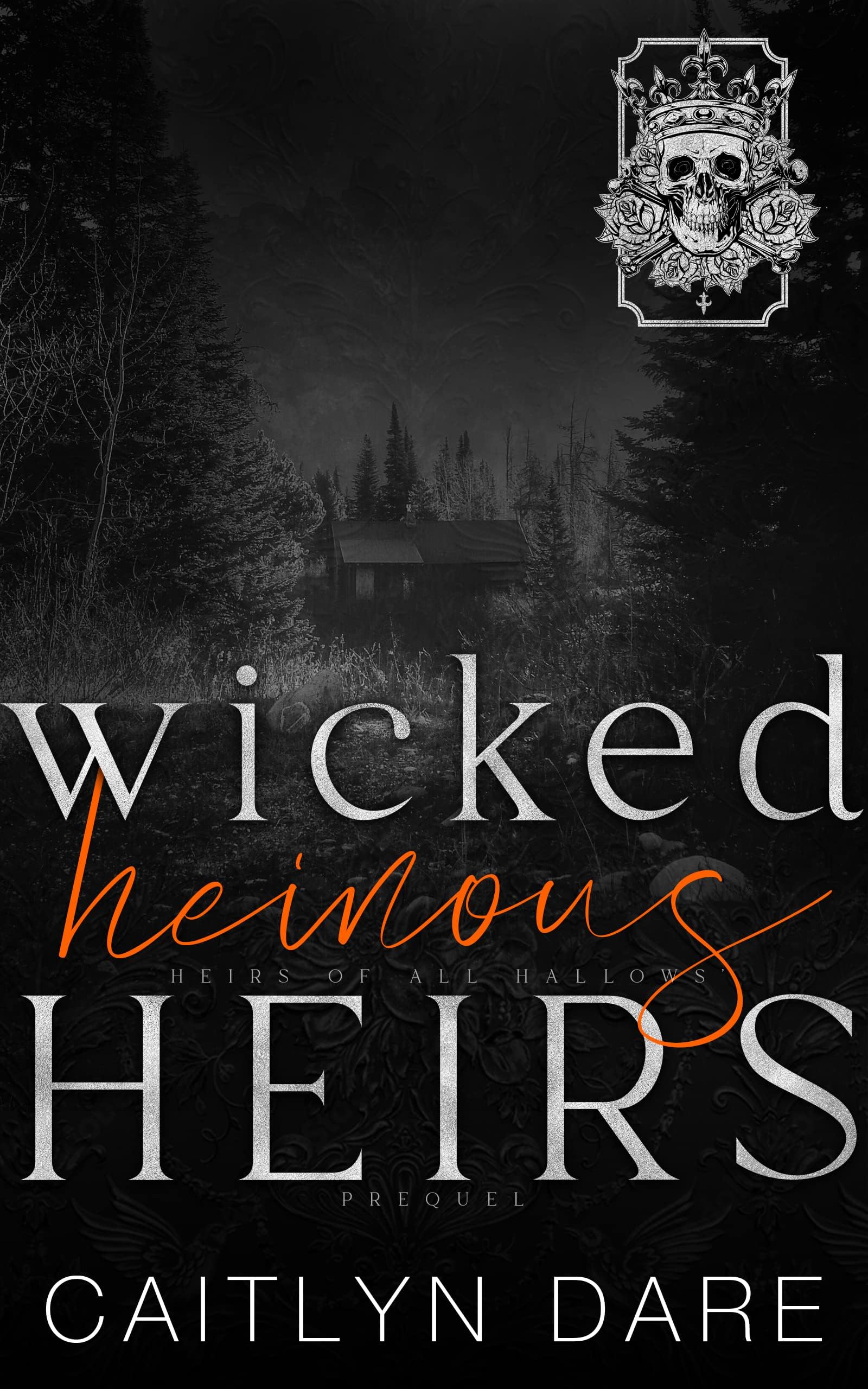 Wicked Heinous Heirs: A Dark High School Bully Romance (Heirs of All Hallows’)