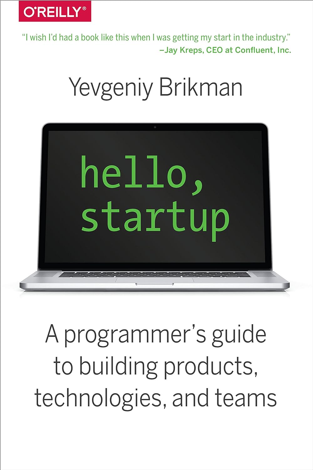 Hello, Startup: A Programmer’s Guide to Building Products, Technologies, and Teams