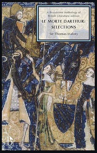 Le Morte Darthur: Selections: A Broadview Anthology of British Literature Edition (Broadview Anthology of British Literature Editions)