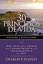 30 Principios de vida, revisado y actualizado: Una guía de estudio para crecer en el conocimiento y el entendimiento de Dios (Spanish Edition)