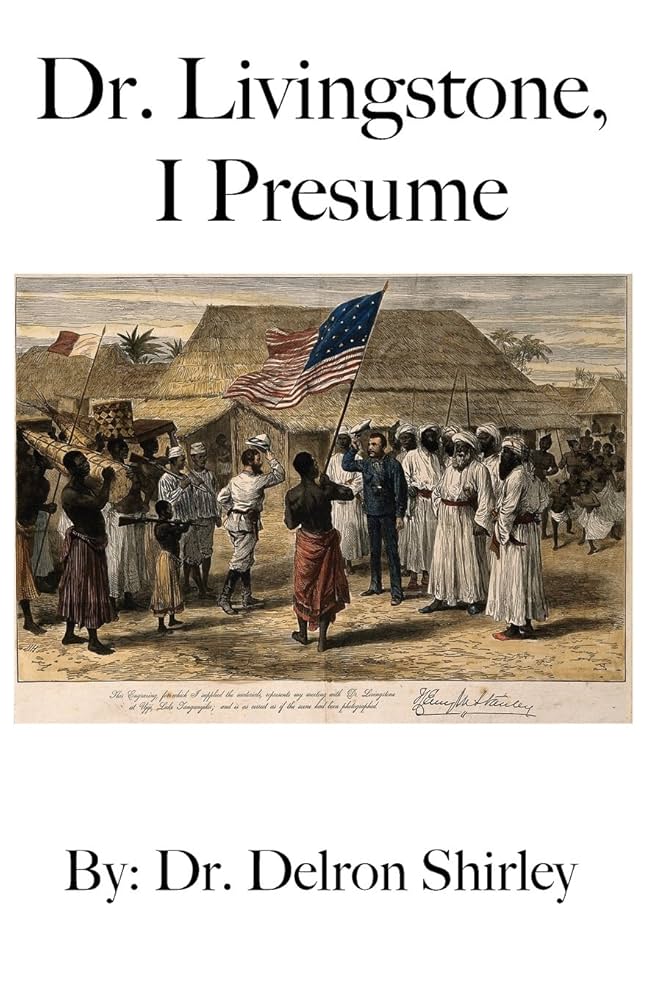 Dr. Livingstone, I Presume: Shirley, Delron, Shirley, Jeremy J:  9780998759340: Amazon.com: Books