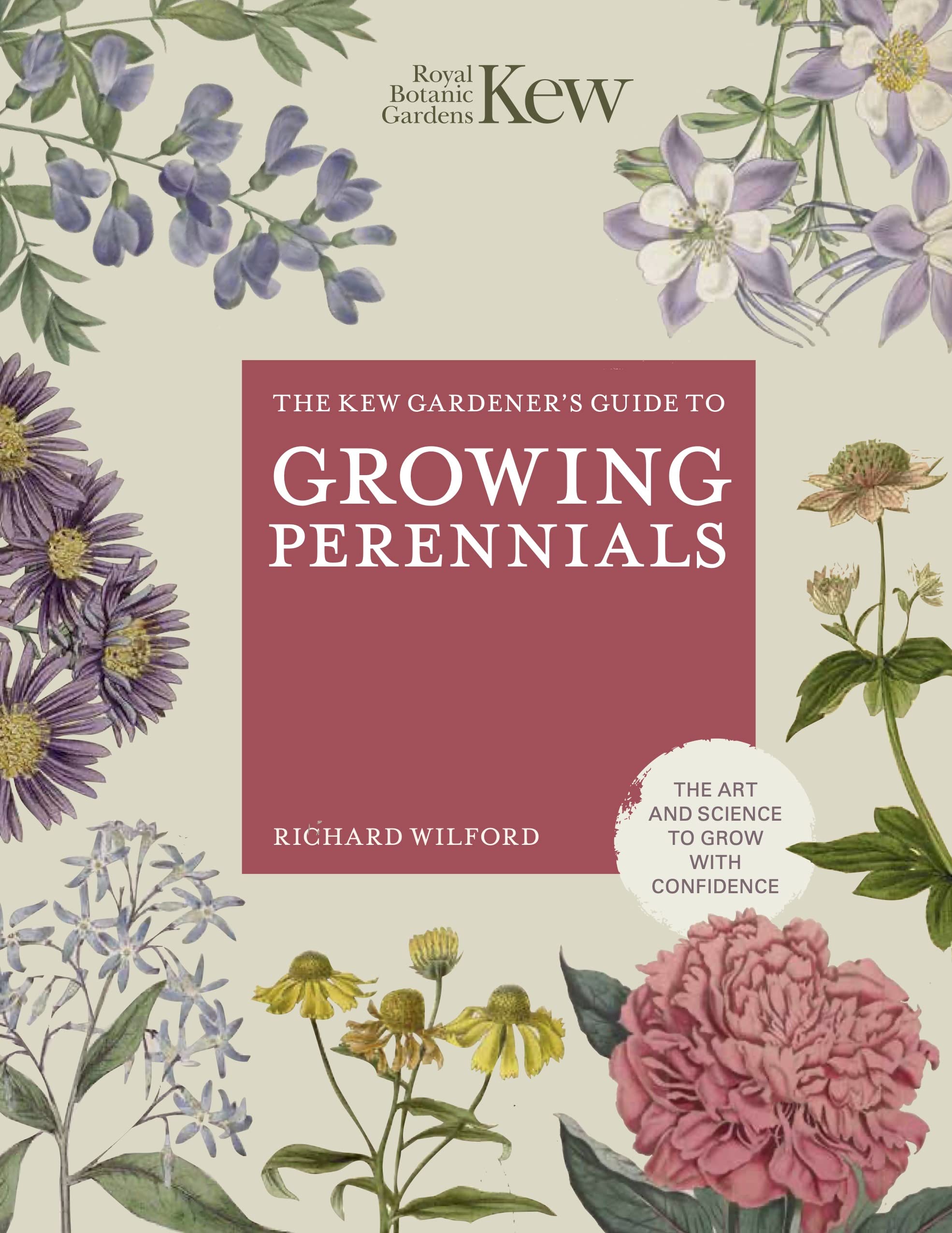 Frances Lincoln The Kew Gardener's Guide to Growing Perennials: The Art and Science to Grow with Confidence
