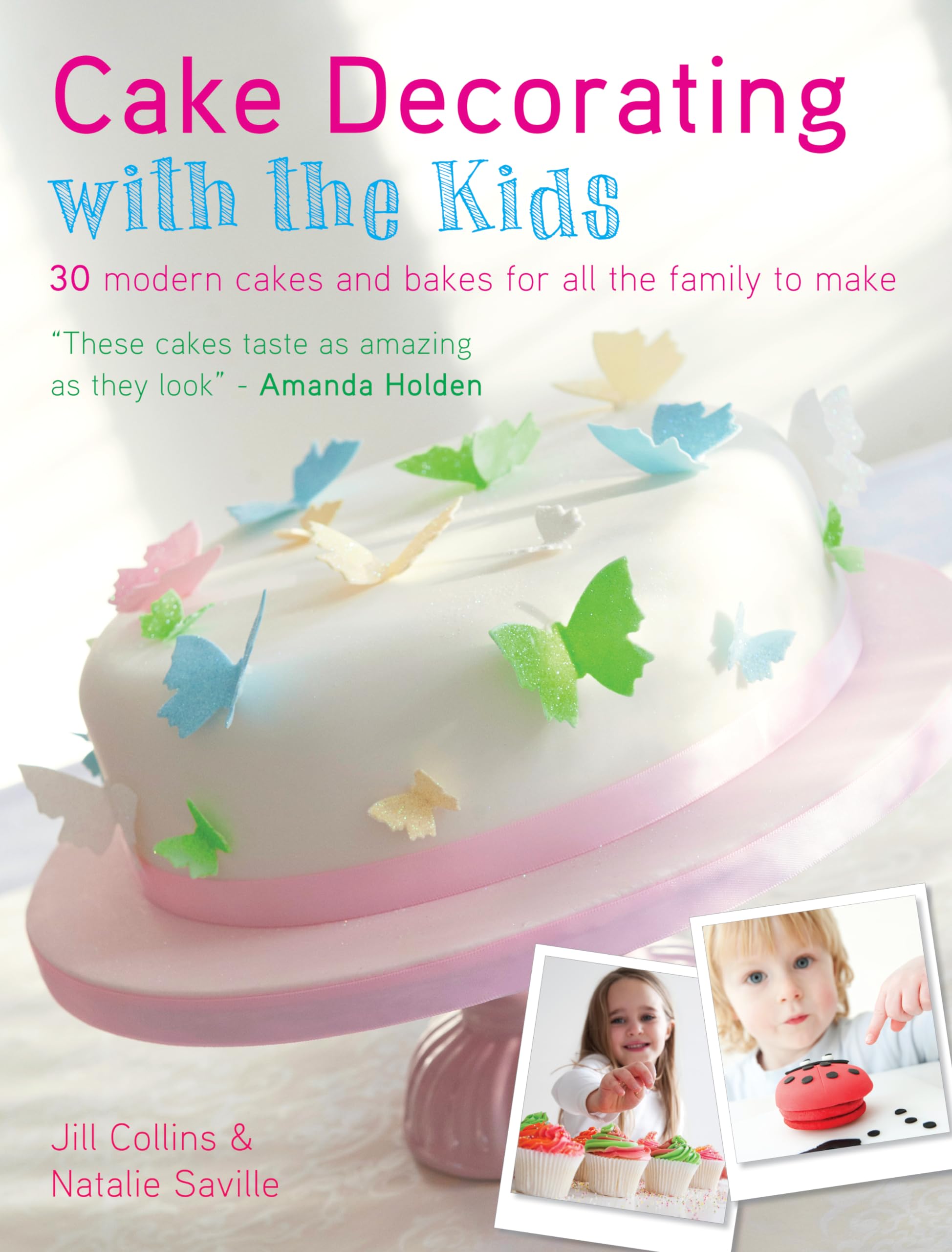 Cake Decorating with the Kids: 30 modern cakes and bakes for all the family to