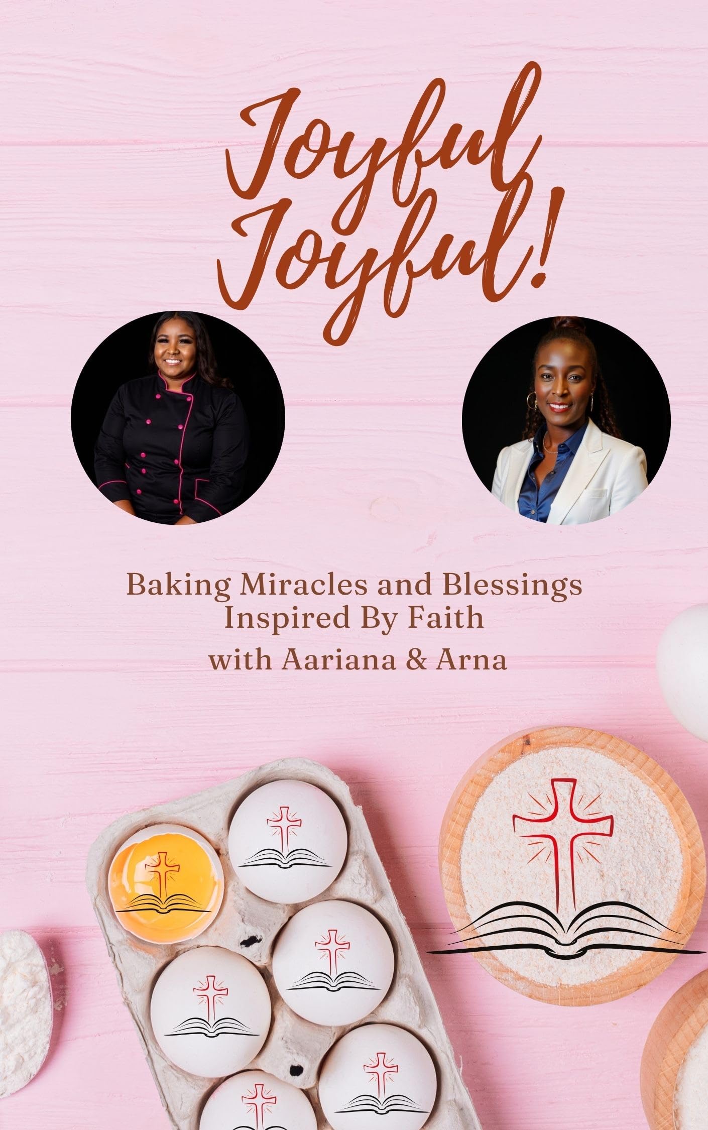 Joyful Joyful!: Baking Miracles and Blessings Inspired by Faith