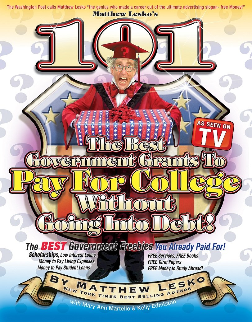 101 Of The Best Government Grants To Pay For College Without Going Into Debt (101 Of The Best Government Grants In America Book 2)
