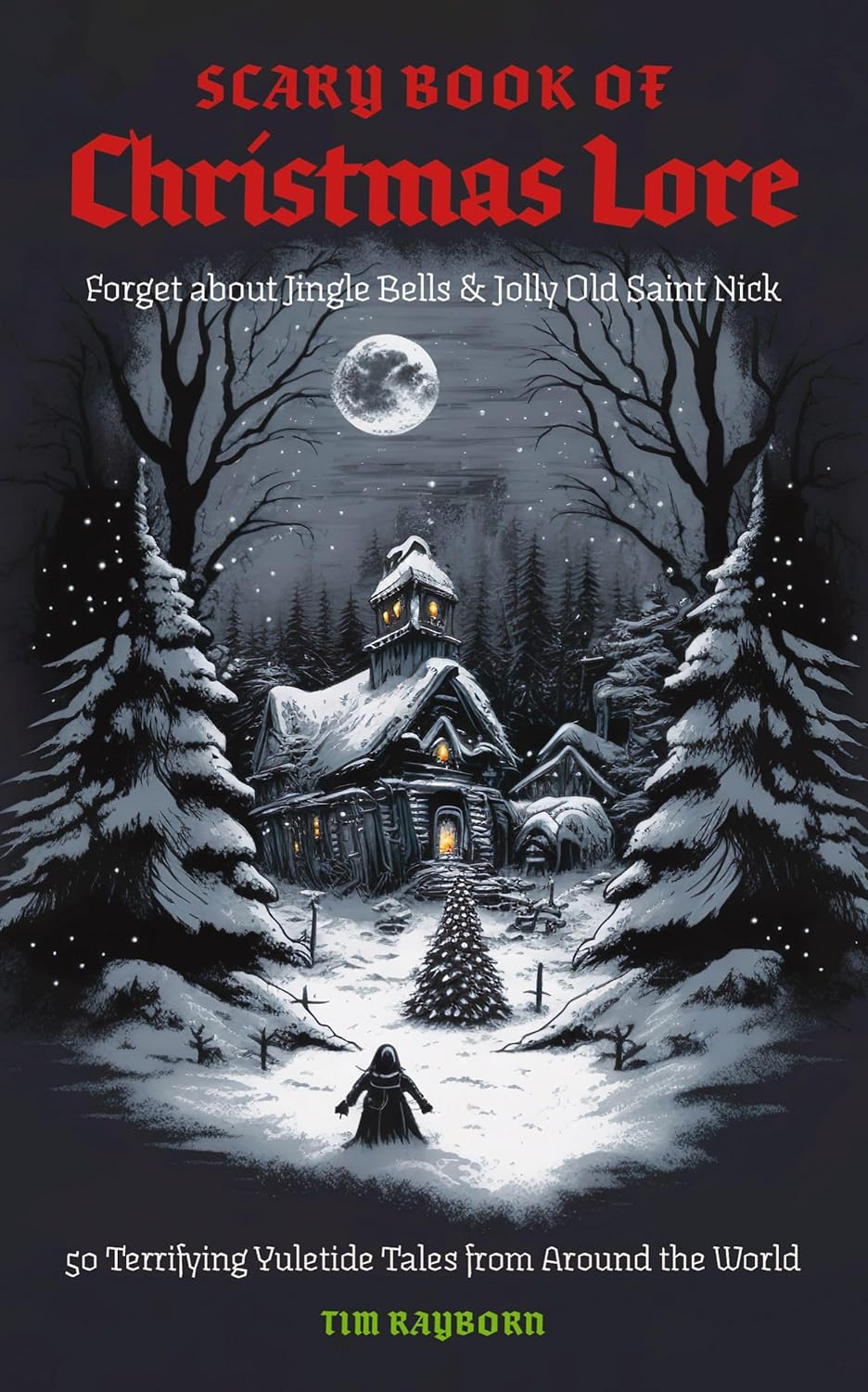 The Scary Book of Christmas Lore 50 Terrifying Yuletide Tales from