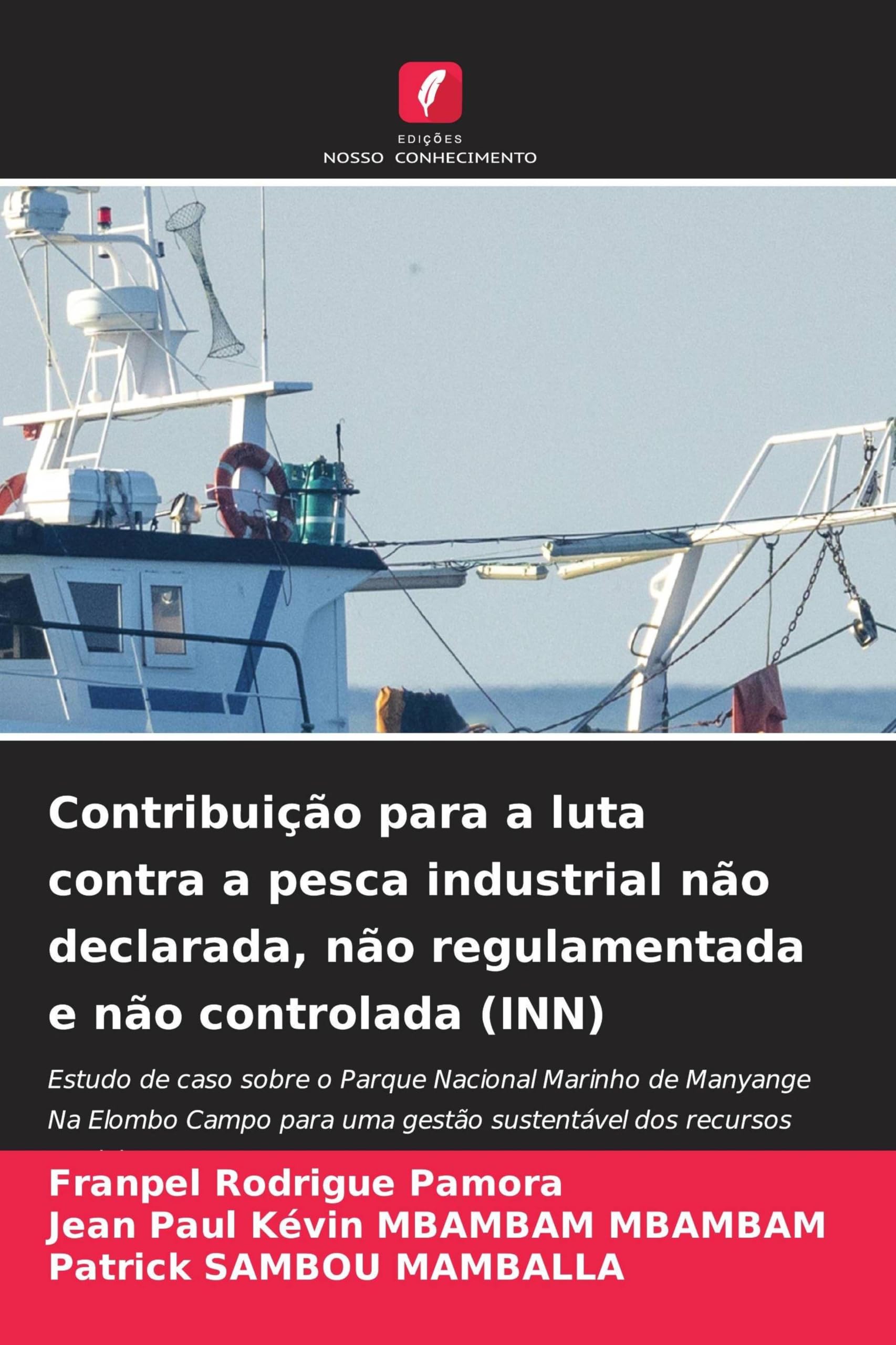 Contribuição para a luta contra a pesca industrial não declarada, não regulamentada e não controlada (INN): Estudo de caso sobre o Parque Nacional ... uma gestão sustentável dos recursos marinhos