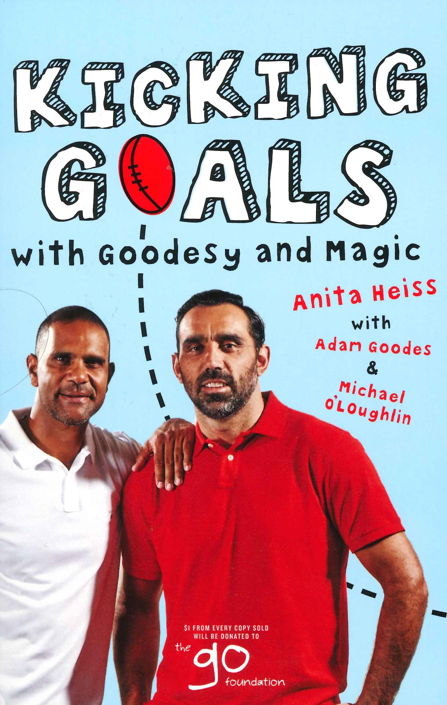 Kicking Goals with Goodesy and Magic : Goodes, Adam, Heiss, Anita ...
