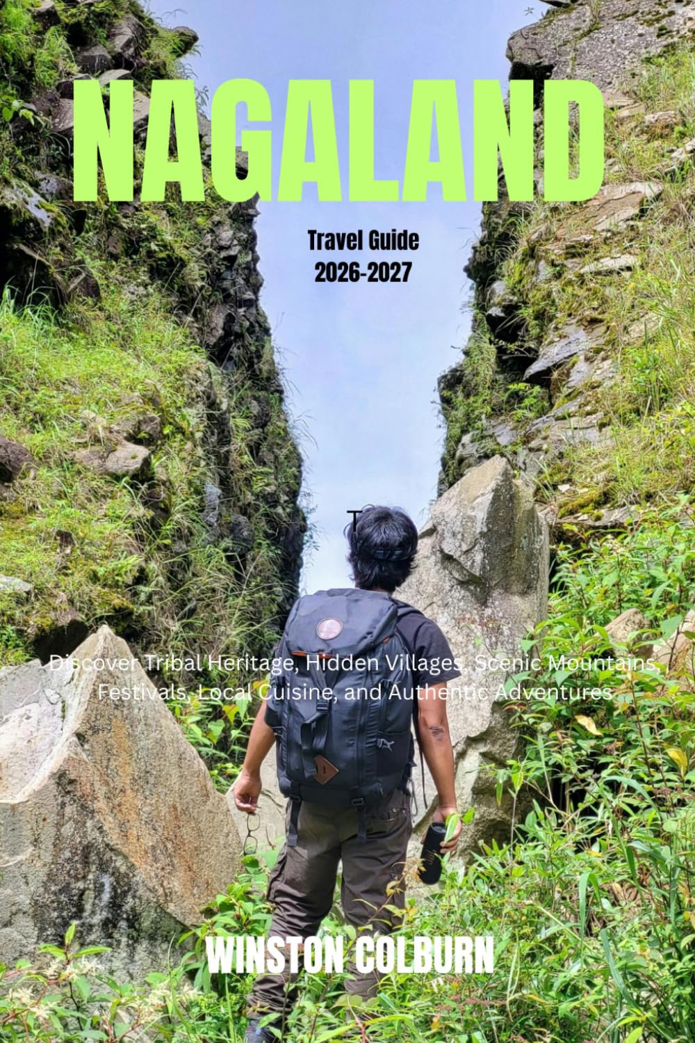 Nagaland Travel Guide 2026-2027: Discover Tribal Heritage, Hidden Villages, Scenic Mountains, Festivals, Local Cuisine, and Authentic Adventures