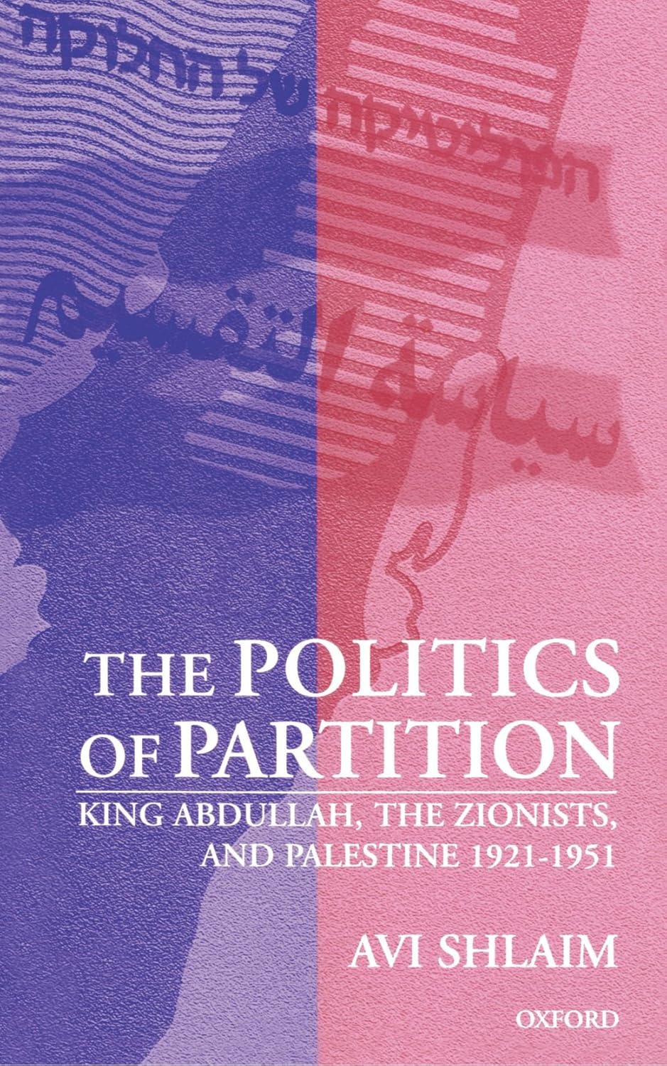 The Politics of Partition King Abdullah, the Zionists, and Palestine