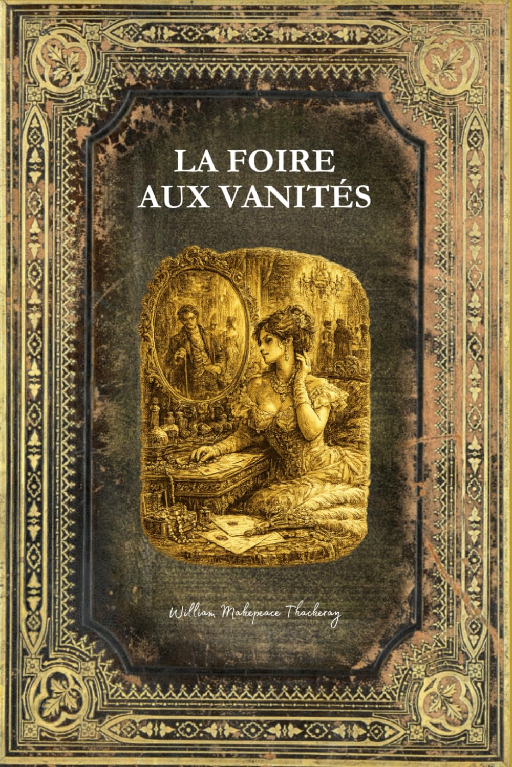 La Foire aux Vanités: Texte intégral - Edition Collector enrichie d'une biographie complète de Thackeray - 828 pages - Tome 1 & 2