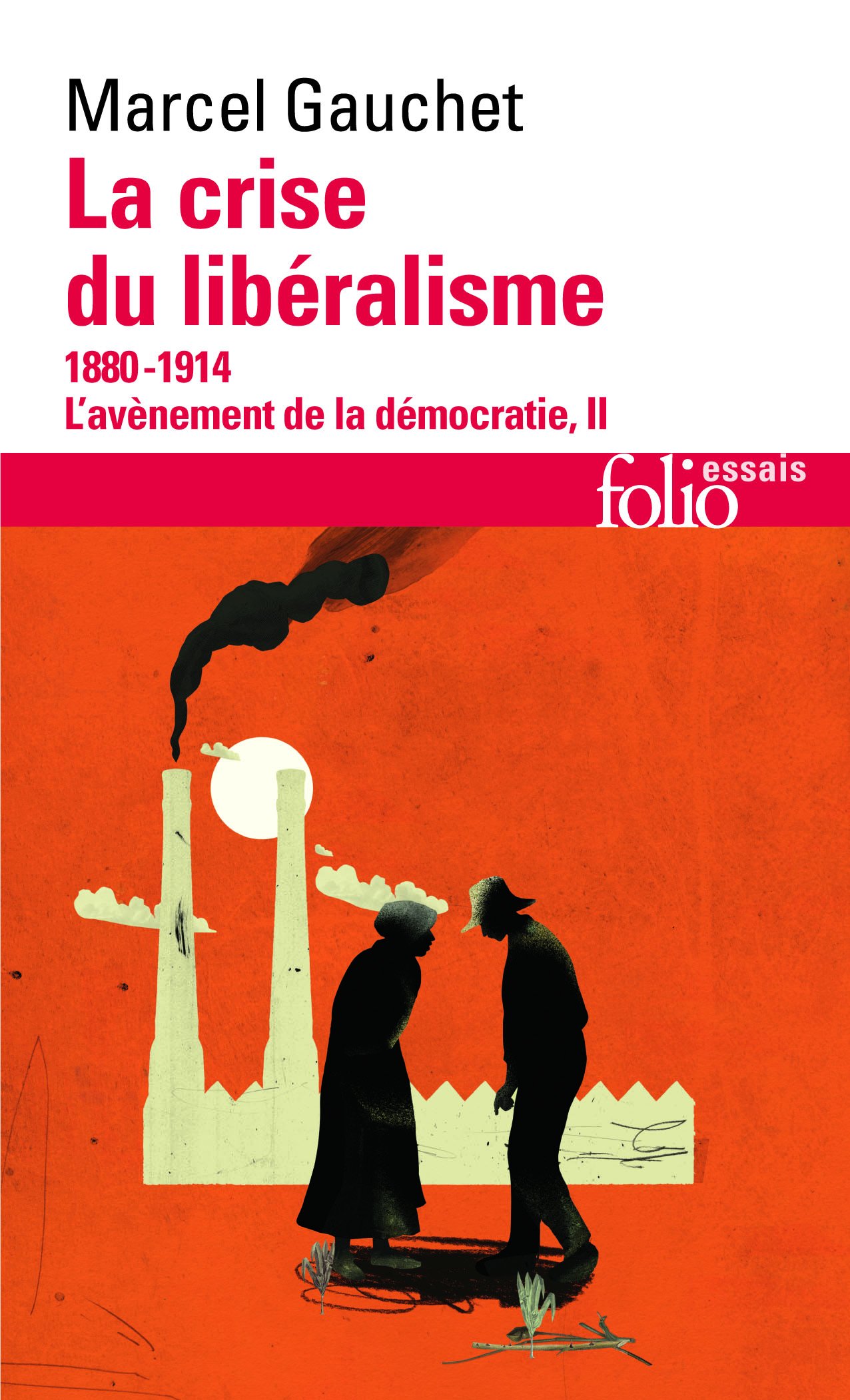La crise du liberalisme 1880-1914 (Folio essais)