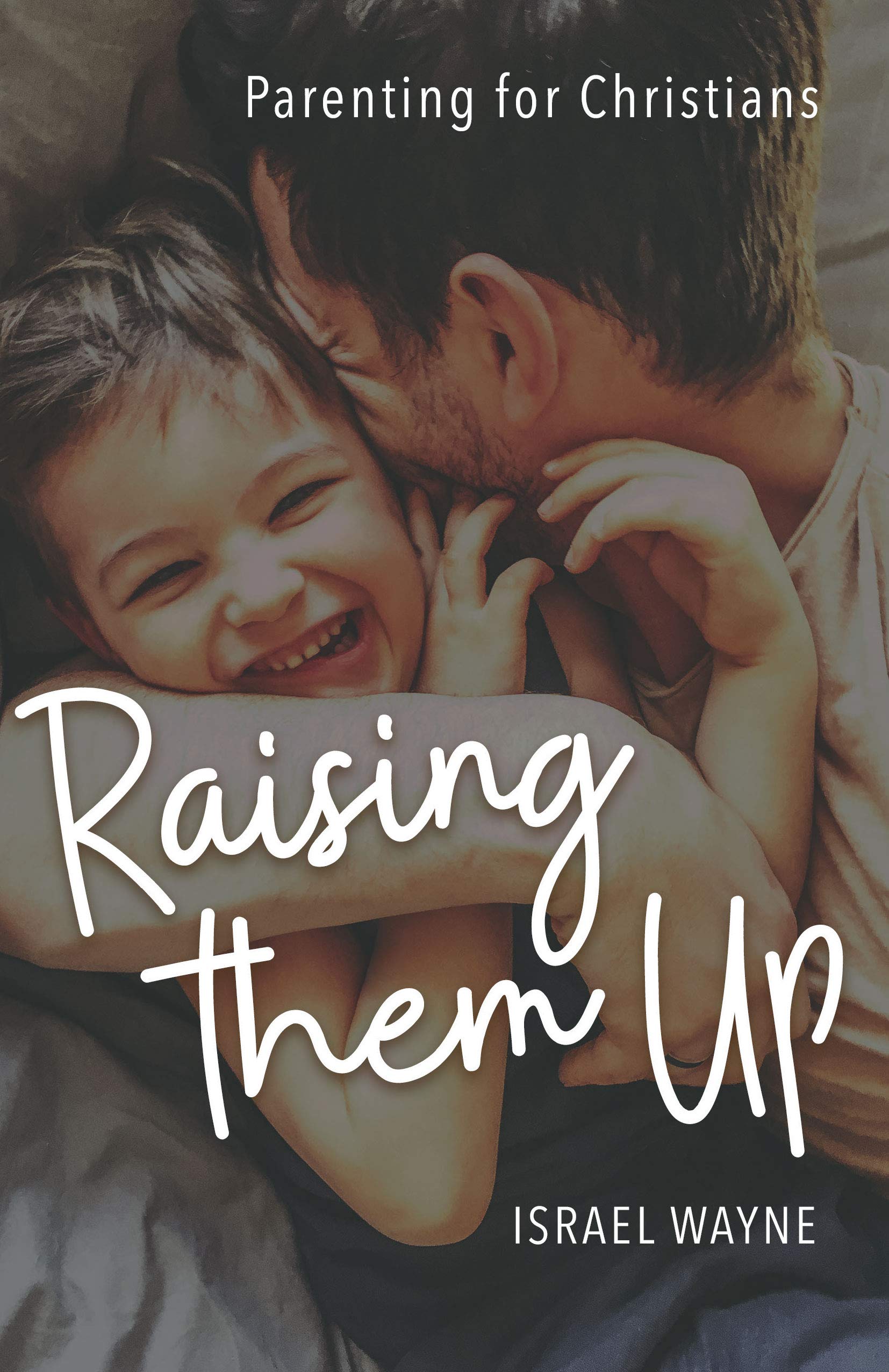 Raising Them Up: Parenting for Christians