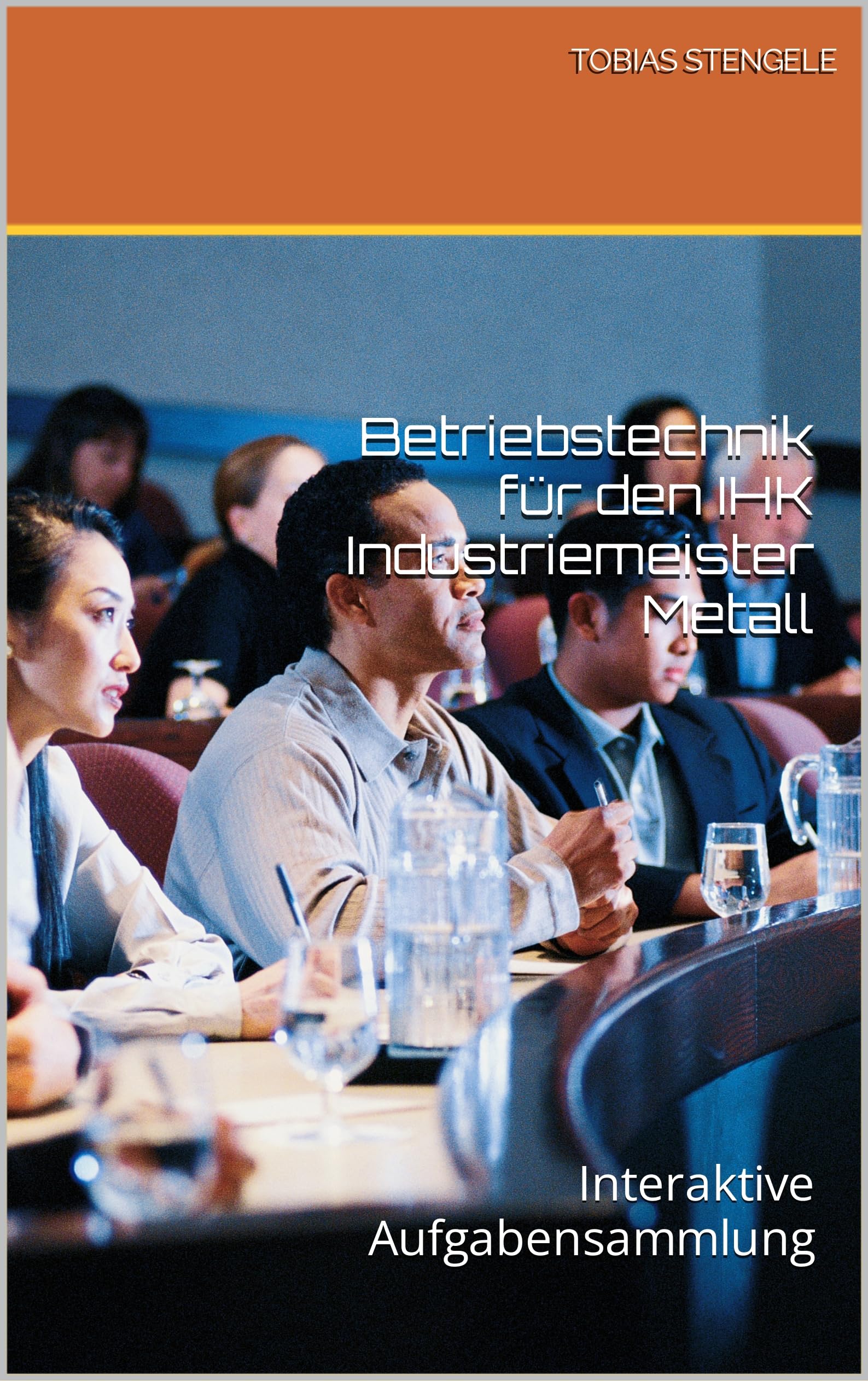 Betriebstechnik für den IHK Industriemeister Metall: Interaktive Aufgabensammlung