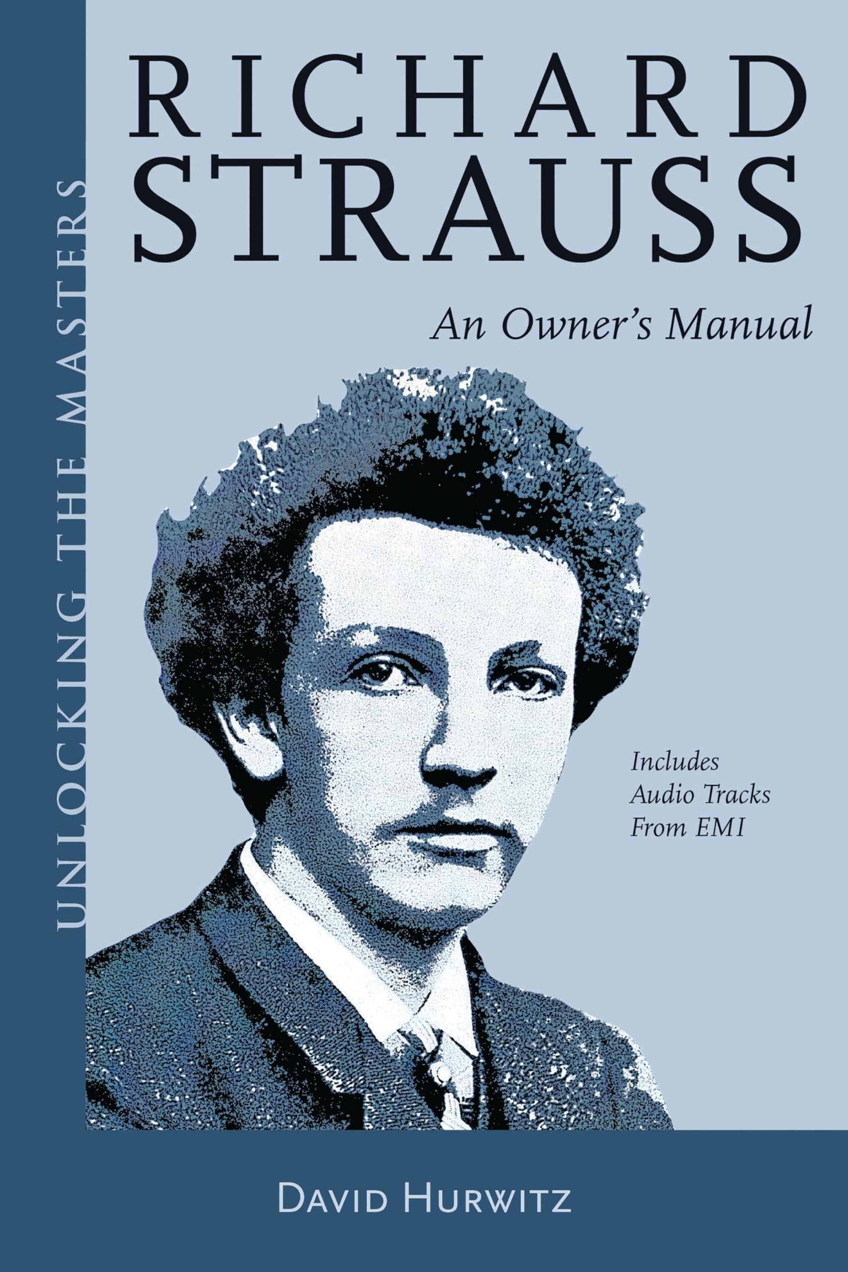 Richard Strauss: An Owner's Manual (Unlocking the Masters Book 25)