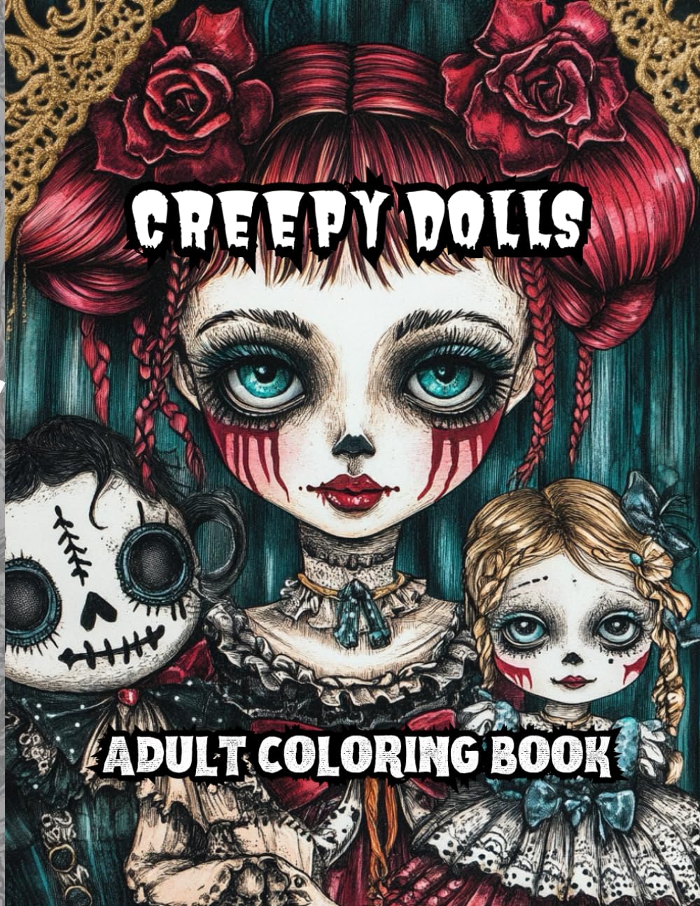 Creepy Dolls Coloring Book: 40 Scary Spooky Dolls Perfect For Stress Relief Coloring And Halloween Fun! Ideal For Adults And Teens! (Creepy Dolls Adult and Teen Coloring Books)