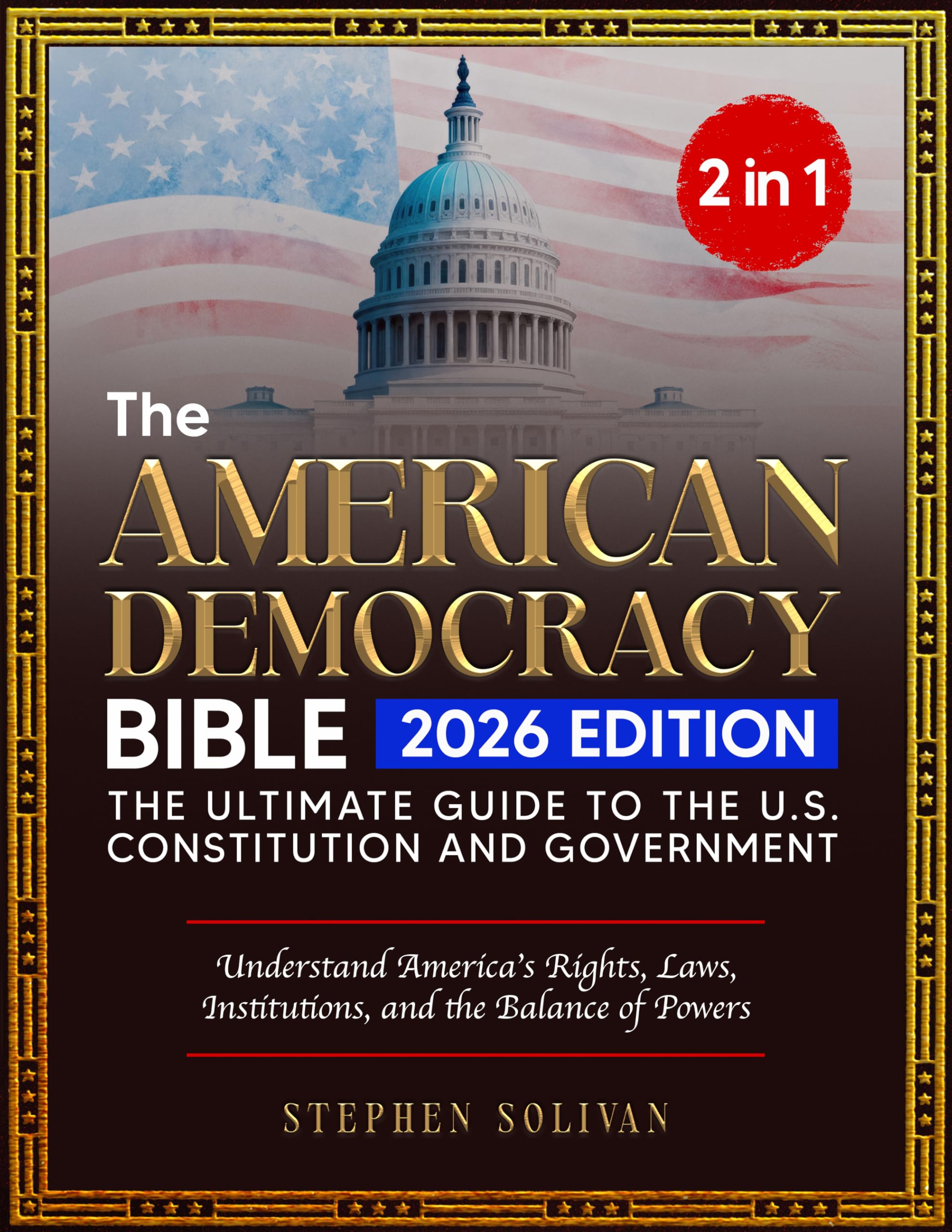 The American Democracy Bible: [2 in 1] The Ultimate Guide to the U.S. Constitution and Government | Understand America's Rights, Laws, Institutions, and the Balance of Powers
