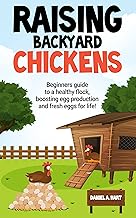 Raising Backyard Chickens: A Beginner’s Guide to a Healthy Flock, Boosting Egg Production, and Fresh Eggs for Life! By Daniel A. Hart