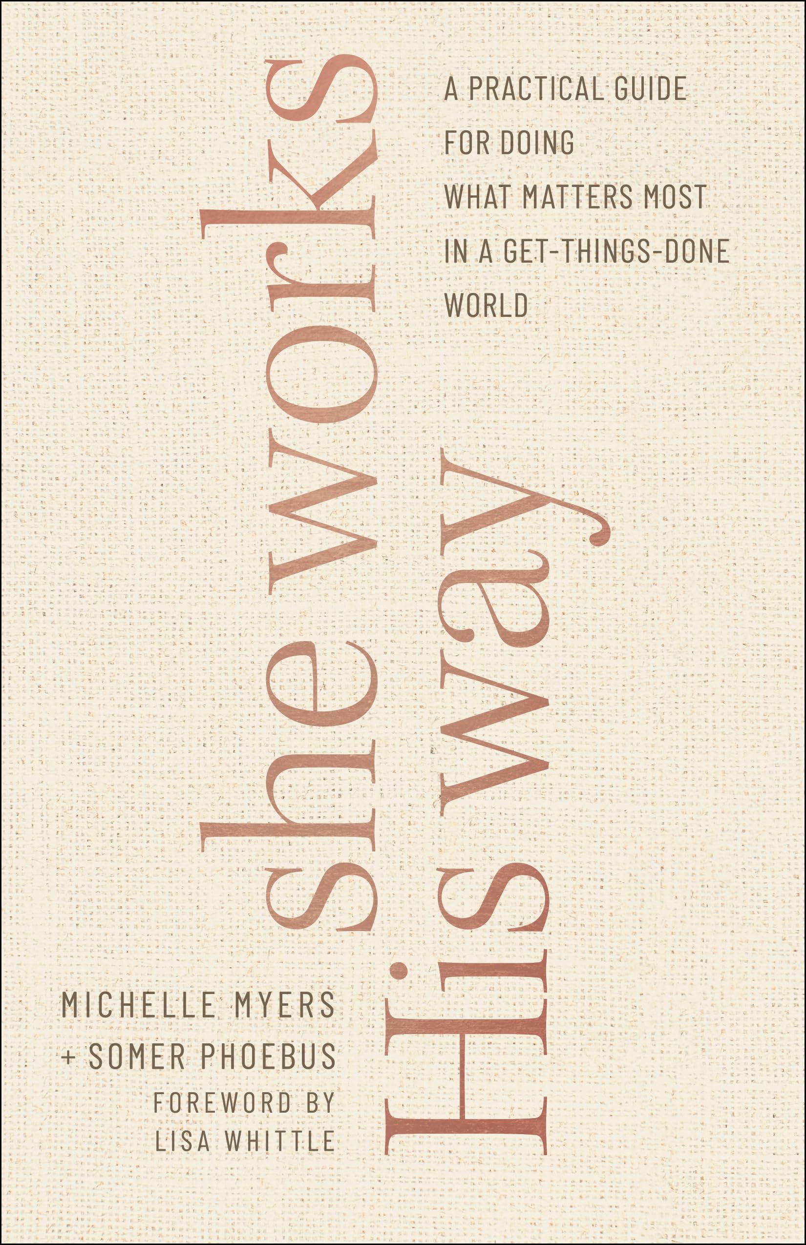 She Works His Way – A Practical Guide for Doing What Matters Most in a Get–Thin…