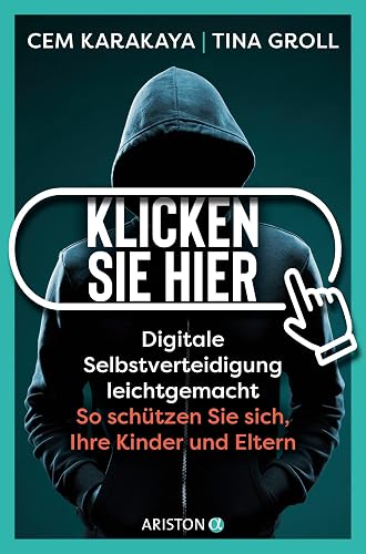 Klicken Sie hier – Digitale Selbstverteidigung leichtgemacht: So schützen Sie sich, Ihre Kinder und Eltern