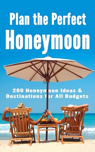 Plan the Perfect Honeymoon: 200 Honeymoon Ideas & Destinations for