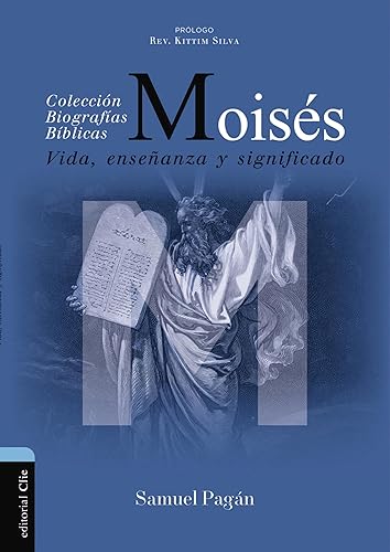 Moisés: Vida, Enseñanza Y Significado: Vida, enseñanza y significado (Colección Biográficas Bíblicas)