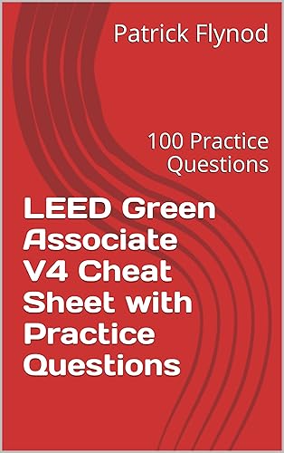 LEED Green Associate V4 Cheat Sheet with Practice Questions: 100 Practice Questions