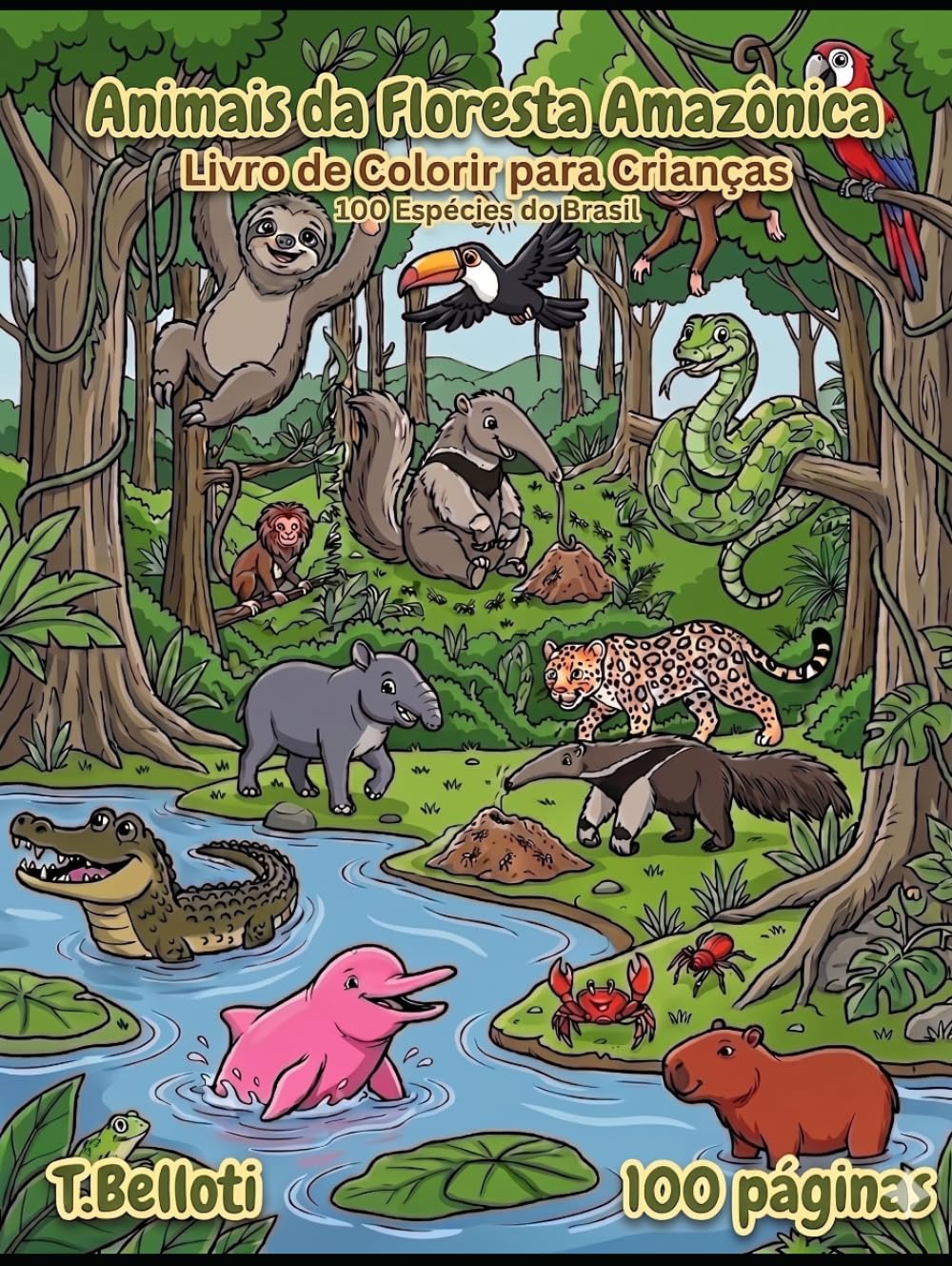 Livro de Colorir Animais da Floresta Amazônica para Crianças: 100 Criaturas do Brasil com Nomes em Português e Inglês