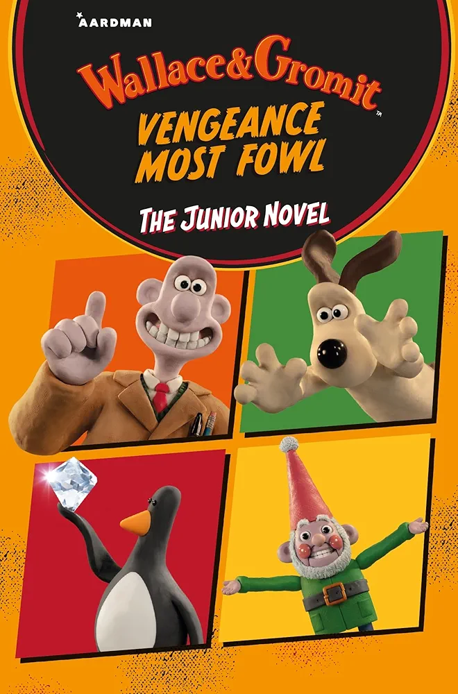 Wallace & Gromit Vengeance Most Fowl: The Junior Novel: Based on the brand new adventure debuting this Christmas on BBC1