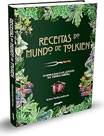 Receitas do mundo de Tolkien: pratos fáceis e saborosos inspirados nas lendas da Terra-média: 1