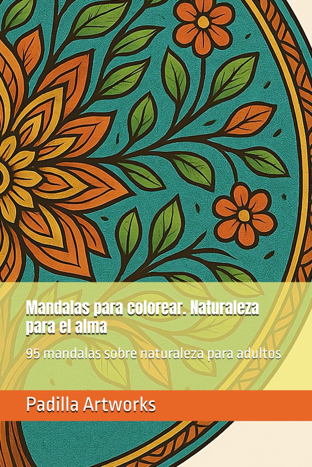 Mandalas para colorear. Naturaleza para el alma: Naturaleza para el alma: 95 mandalas sobre naturaleza para adultos (Colección Arte y Relax)