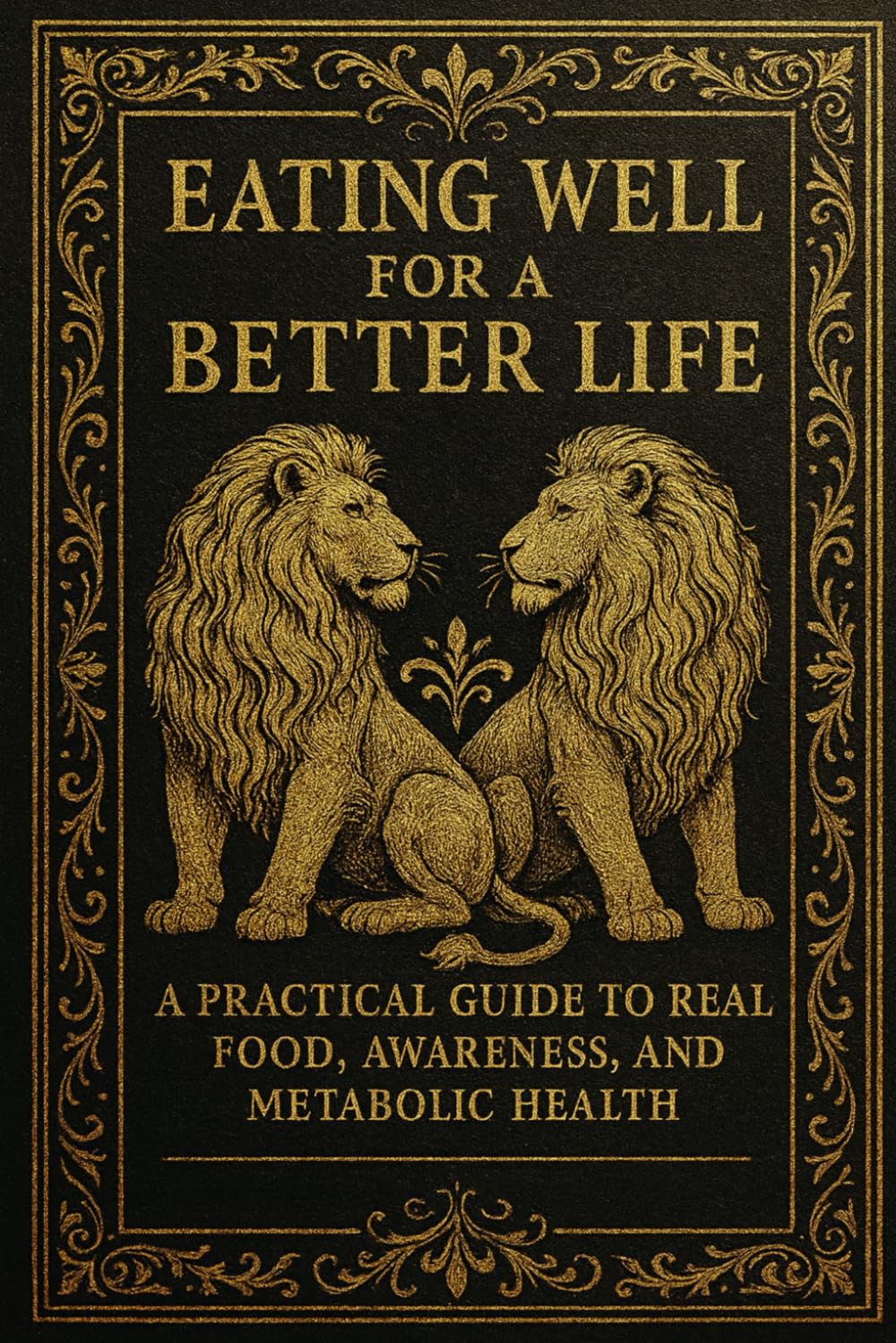 Eat Well for a Better Life: A Practical Guide to Real Food, Awareness, and Metabolic Health