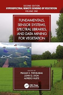 Fundamentals, Sensor Systems, Spectral Libraries, and Data Mining for Vegetation (Hyperspectral Remote Sensing of Vegetation, Second Edition Book 1)