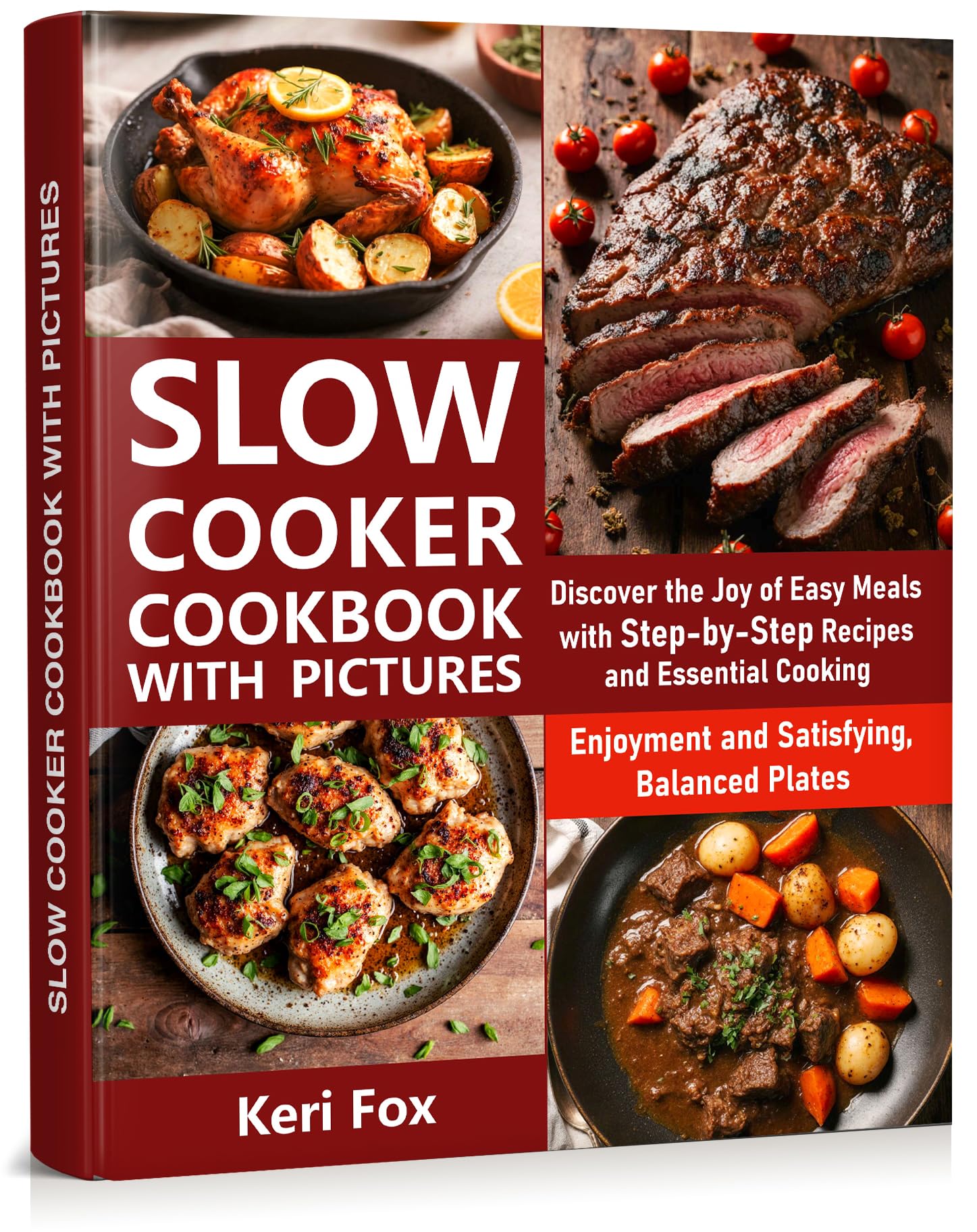 Slow Cooker Cookbook with Pictures: Discover the Joy of Easy Meals with Step-by-Step Recipes and Essential Cooking Enjoyment and Satisfying, Balanced Plates
